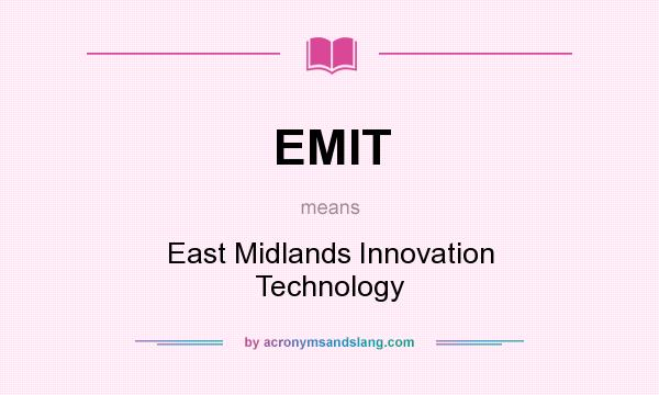 What does EMIT mean? It stands for East Midlands Innovation Technology