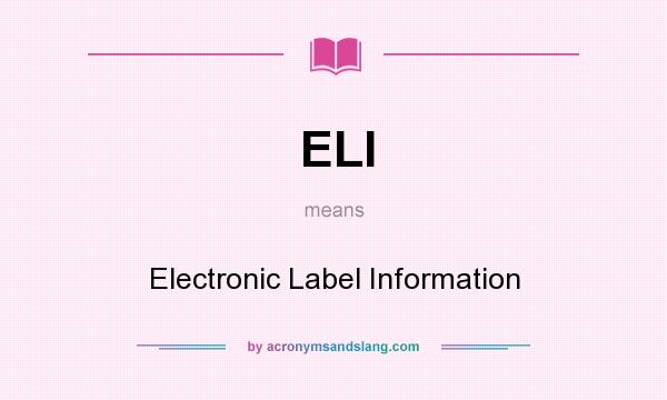 What does ELI mean? It stands for Electronic Label Information