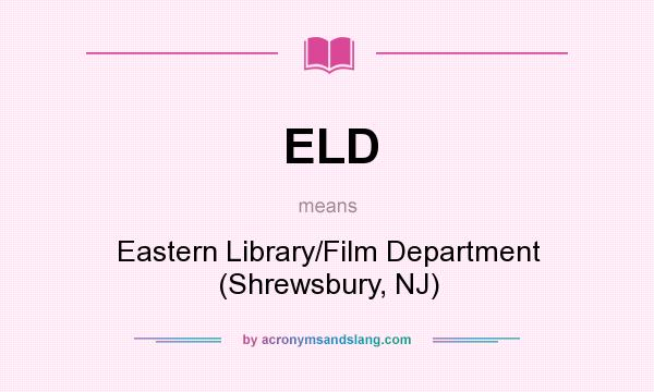 What does ELD mean? It stands for Eastern Library/Film Department (Shrewsbury, NJ)