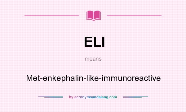 What does ELI mean? It stands for Met-enkephalin-like-immunoreactive