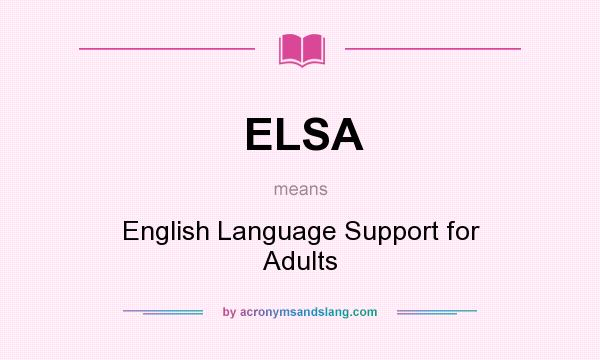 What does ELSA mean? It stands for English Language Support for Adults