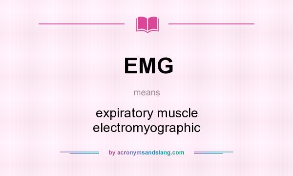 What does EMG mean? It stands for expiratory muscle electromyographic