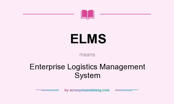 What does ELMS mean? It stands for Enterprise Logistics Management System