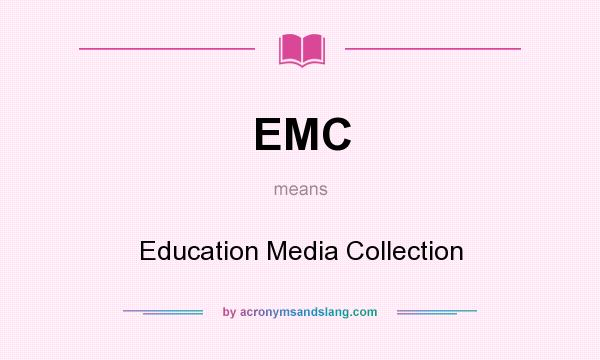 What does EMC mean? It stands for Education Media Collection