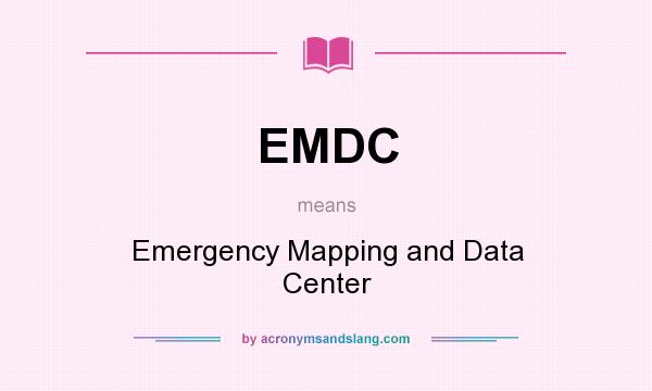 What does EMDC mean? It stands for Emergency Mapping and Data Center