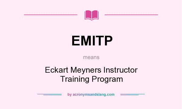 What does EMITP mean? It stands for Eckart Meyners Instructor Training Program
