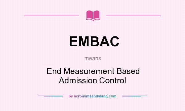 What does EMBAC mean? It stands for End Measurement Based Admission Control