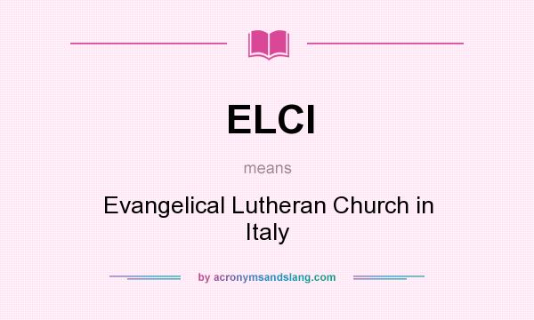 What does ELCI mean? It stands for Evangelical Lutheran Church in Italy