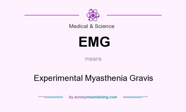 What does EMG mean? It stands for Experimental Myasthenia Gravis