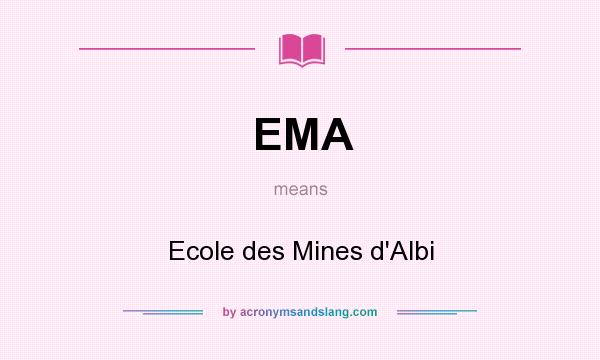 What does EMA mean? It stands for Ecole des Mines d`Albi