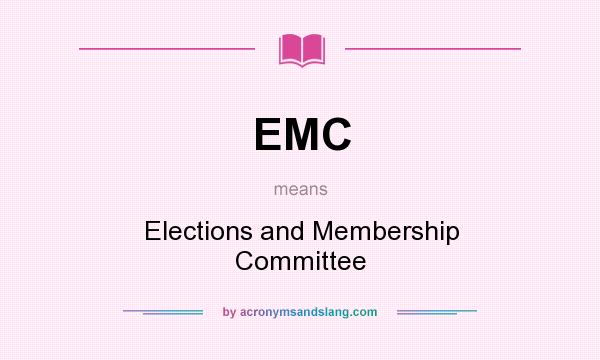 What does EMC mean? It stands for Elections and Membership Committee