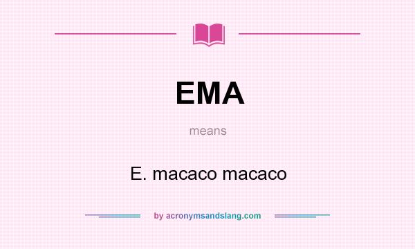 What does EMA mean? It stands for E. macaco macaco