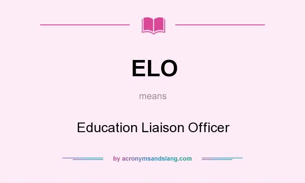 What does ELO mean? It stands for Education Liaison Officer
