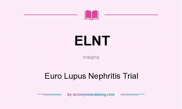 What does ELNT mean? It stands for Euro Lupus Nephritis Trial
