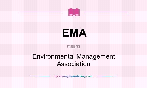 What does EMA mean? It stands for Environmental Management Association