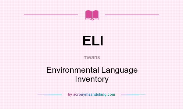 What does ELI mean? It stands for Environmental Language Inventory