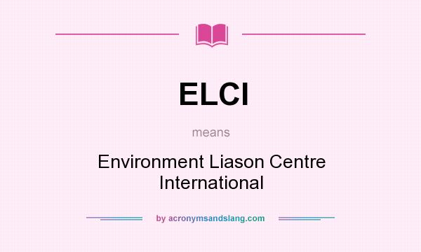 What does ELCI mean? It stands for Environment Liason Centre International