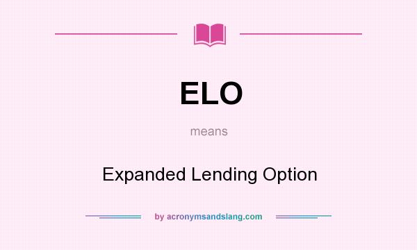 What does ELO mean? It stands for Expanded Lending Option