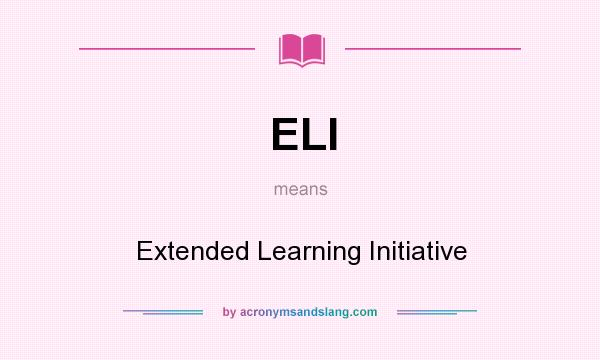 What does ELI mean? It stands for Extended Learning Initiative