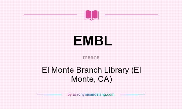What does EMBL mean? It stands for El Monte Branch Library (El Monte, CA)