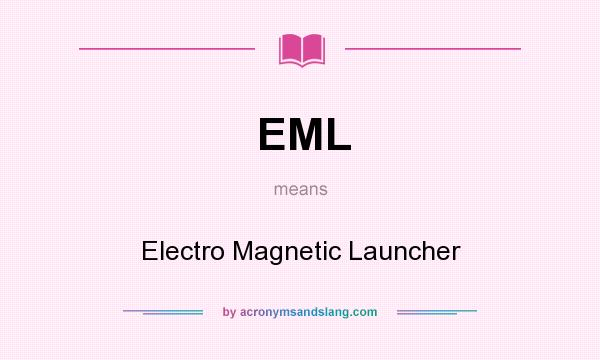 What does EML mean? It stands for Electro Magnetic Launcher