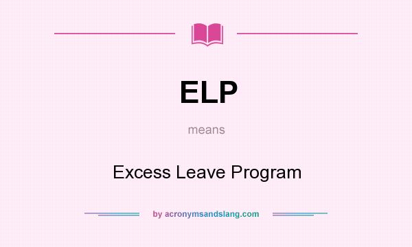 What does ELP mean? It stands for Excess Leave Program