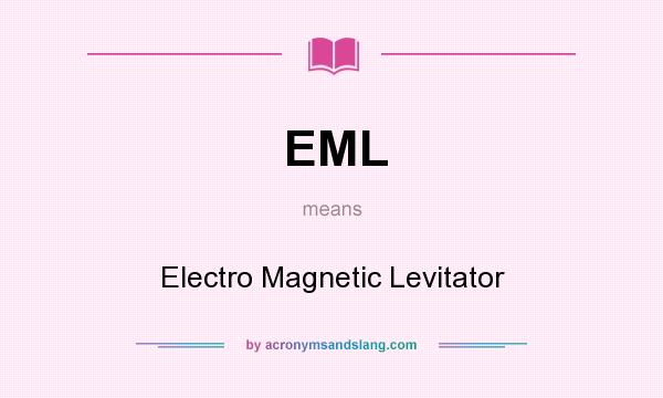 What does EML mean? It stands for Electro Magnetic Levitator