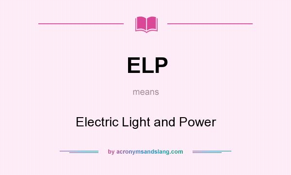 What does ELP mean? It stands for Electric Light and Power