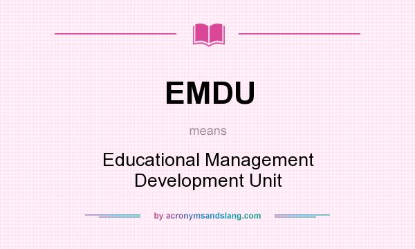 What does EMDU mean? It stands for Educational Management Development Unit
