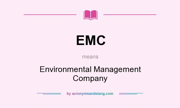 What does EMC mean? It stands for Environmental Management Company