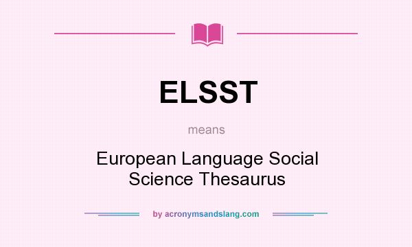 What does ELSST mean? It stands for European Language Social Science Thesaurus
