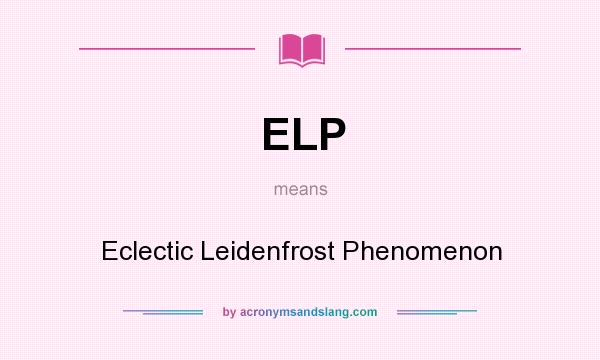 What does ELP mean? It stands for Eclectic Leidenfrost Phenomenon