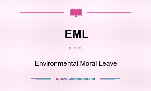 What does EML mean? It stands for Environmental Moral Leave