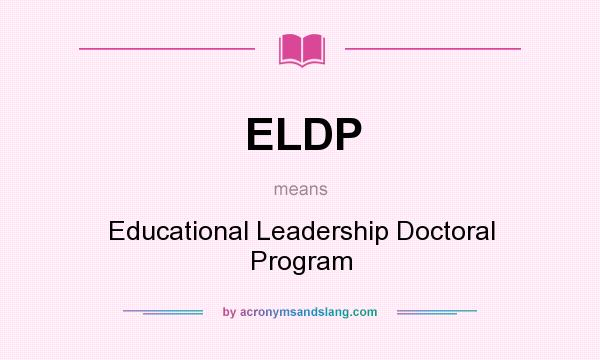 What does ELDP mean? It stands for Educational Leadership Doctoral Program