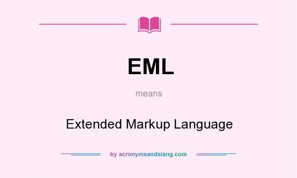 What does EML mean? It stands for Extended Markup Language