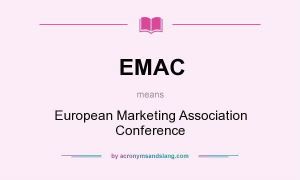 What does EMAC mean? It stands for European Marketing Association Conference