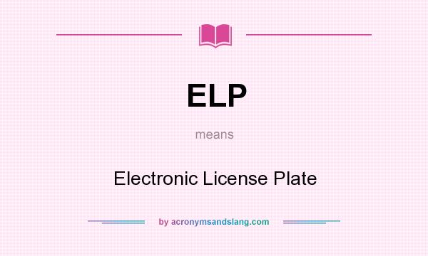 What does ELP mean? It stands for Electronic License Plate