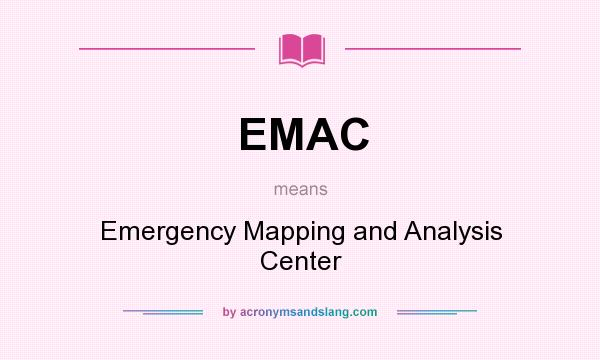 What does EMAC mean? It stands for Emergency Mapping and Analysis Center