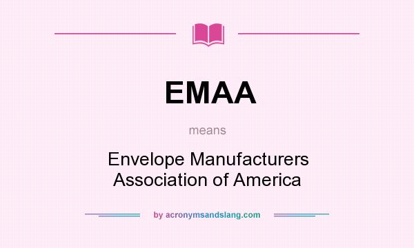 What does EMAA mean? It stands for Envelope Manufacturers Association of America
