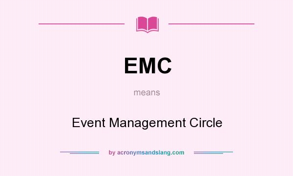 What does EMC mean? It stands for Event Management Circle