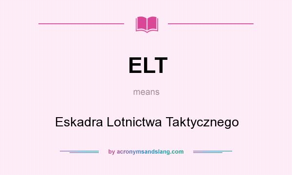 What does ELT mean? It stands for Eskadra Lotnictwa Taktycznego