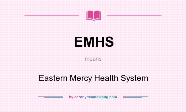 What does EMHS mean? It stands for Eastern Mercy Health System
