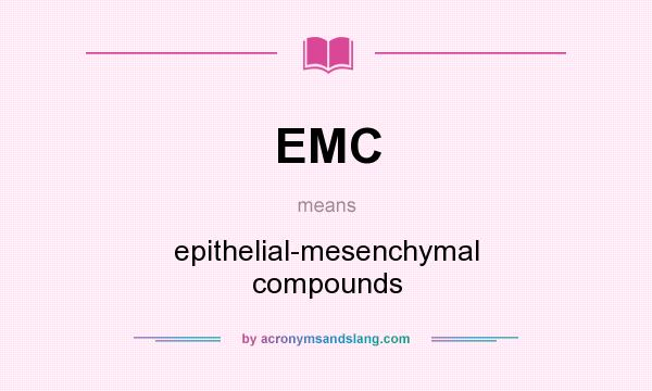 What does EMC mean? It stands for epithelial-mesenchymal compounds