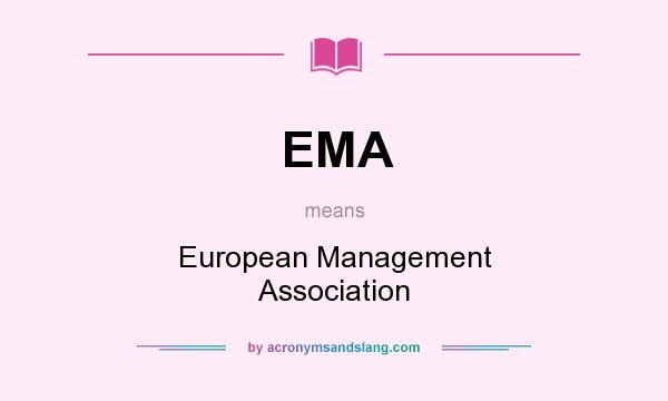 What does EMA mean? It stands for European Management Association