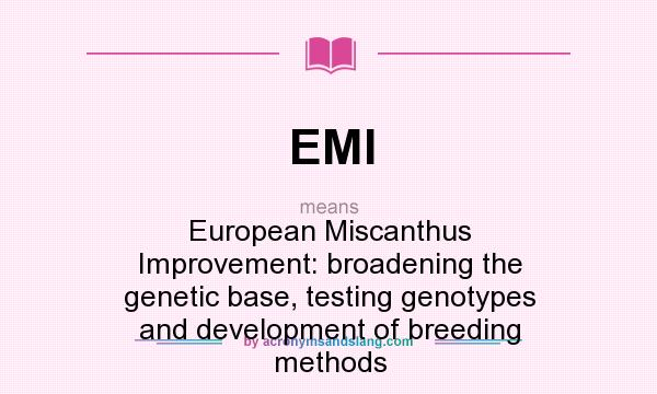 What does EMI mean? It stands for European Miscanthus Improvement: broadening the genetic base, testing genotypes and development of breeding methods