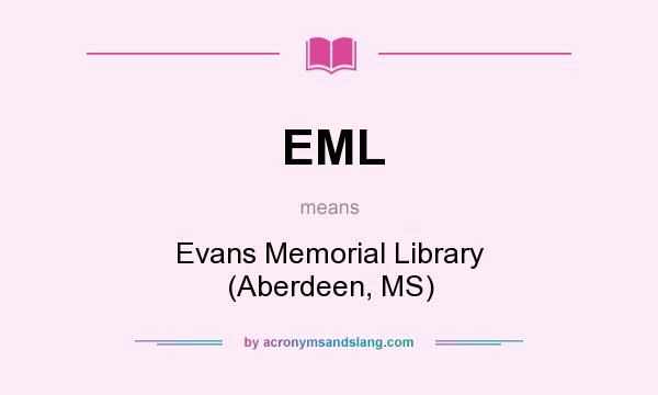 What does EML mean? It stands for Evans Memorial Library (Aberdeen, MS)