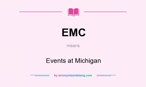 What does EMC mean? It stands for Events at Michigan