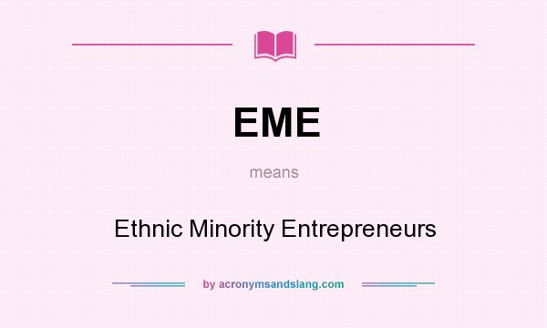 What does EME mean? It stands for Ethnic Minority Entrepreneurs