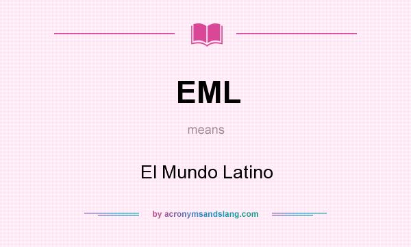What does EML mean? It stands for El Mundo Latino
