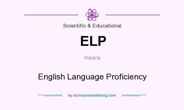 What does ELP mean? It stands for English Language Proficiency